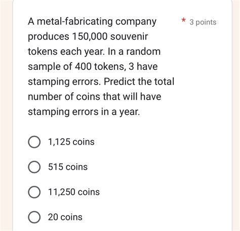 a metal fabricating company produces 150000 souvenir tokens|Making inferences from a Random Sample .